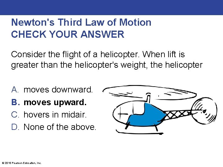 Newton's Third Law of Motion CHECK YOUR ANSWER Consider the flight of a helicopter.