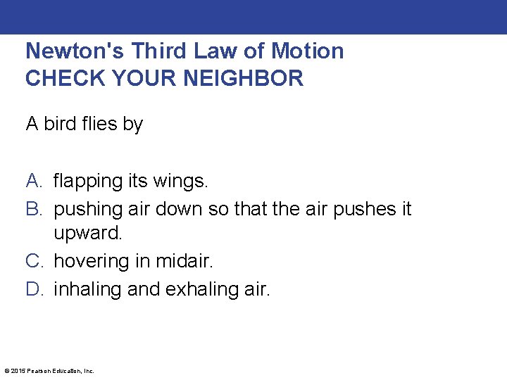 Newton's Third Law of Motion CHECK YOUR NEIGHBOR A bird flies by A. flapping