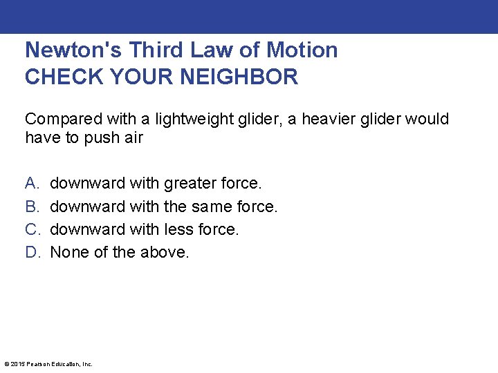 Newton's Third Law of Motion CHECK YOUR NEIGHBOR Compared with a lightweight glider, a