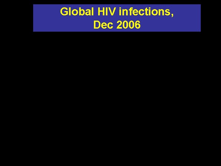 Global HIV infections, Dec 2006 