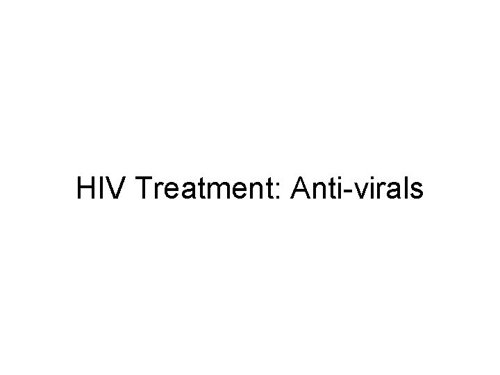 HIV Treatment: Anti-virals 