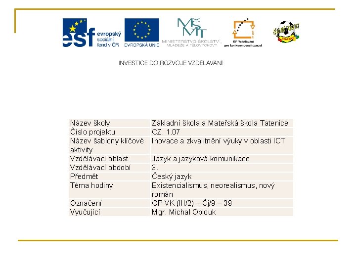 Název školy Číslo projektu Název šablony klíčové aktivity Vzdělávací oblast Vzdělávací období Předmět Téma