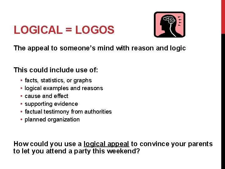 LOGICAL = LOGOS The appeal to someone’s mind with reason and logic This could