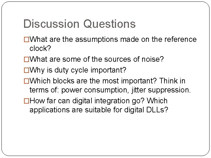Discussion Questions �What are the assumptions made on the reference clock? �What are some