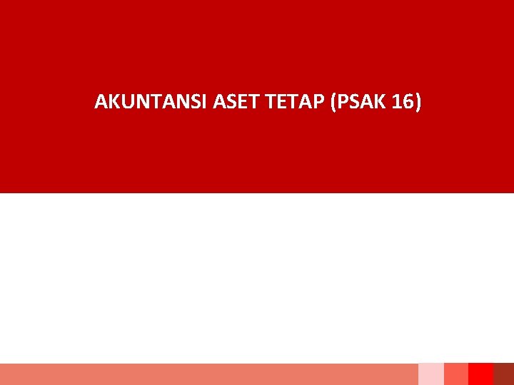 AKUNTANSI ASET TETAP (PSAK 16) 