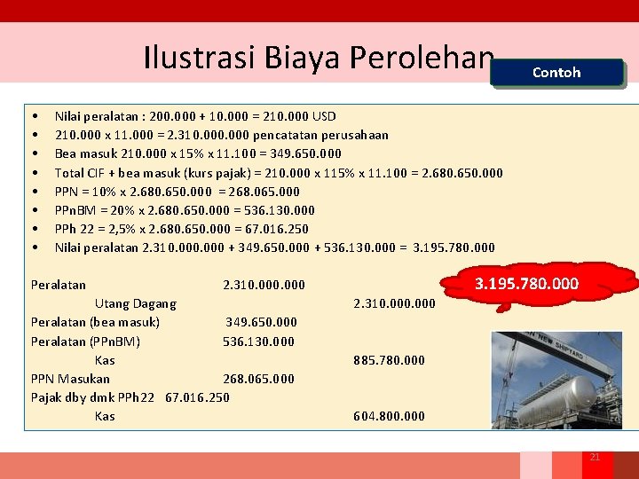 Ilustrasi Biaya Perolehan • • Contoh Nilai peralatan : 200. 000 + 10. 000