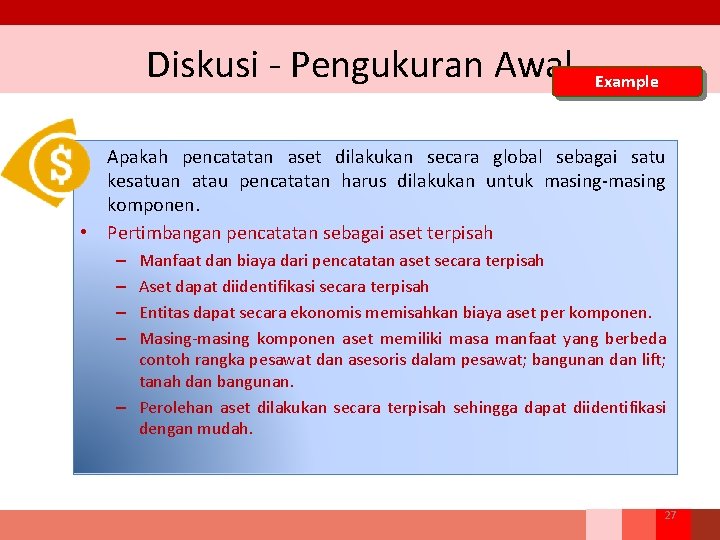 Diskusi - Pengukuran Awal Example • Apakah pencatatan aset dilakukan secara global sebagai satu