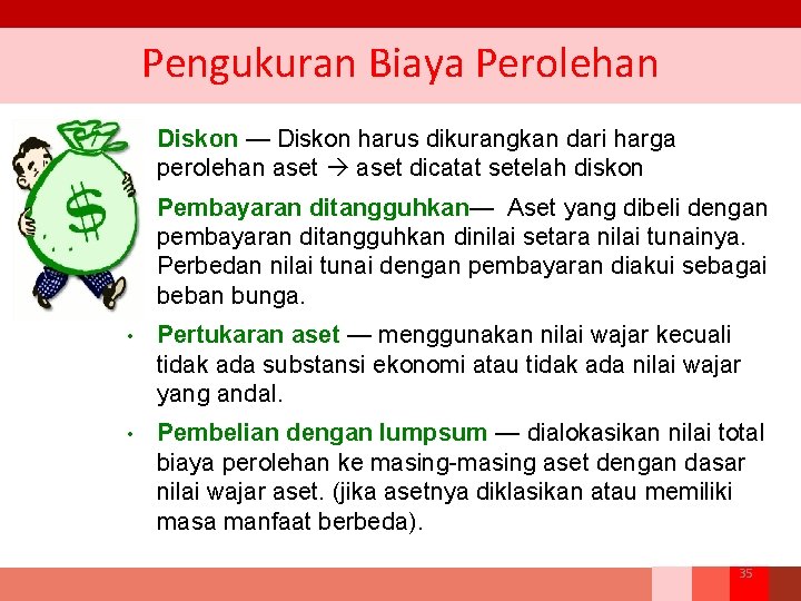 Pengukuran Biaya Perolehan • Diskon — Diskon harus dikurangkan dari harga perolehan aset dicatat