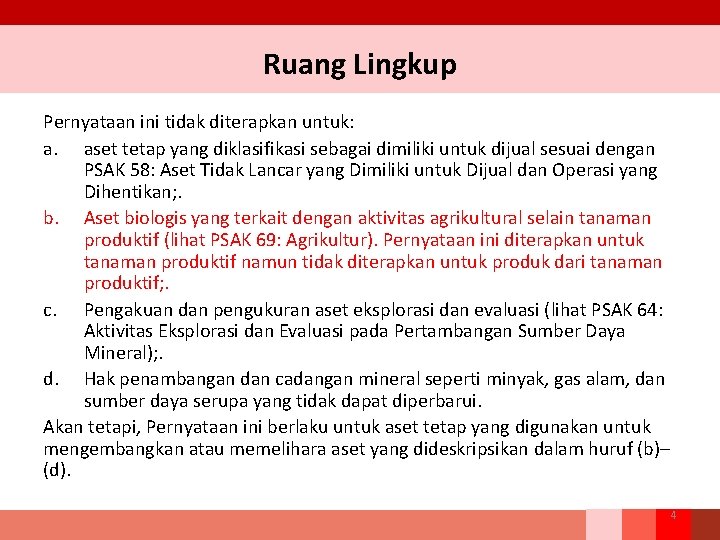 Ruang Lingkup Pernyataan ini tidak diterapkan untuk: a. aset tetap yang diklasifikasi sebagai dimiliki