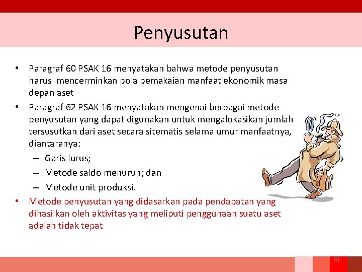 Penyusutan • Paragraf 60 PSAK 16 menyatakan bahwa metode penyusutan harus mencerminkan pola pemakaian