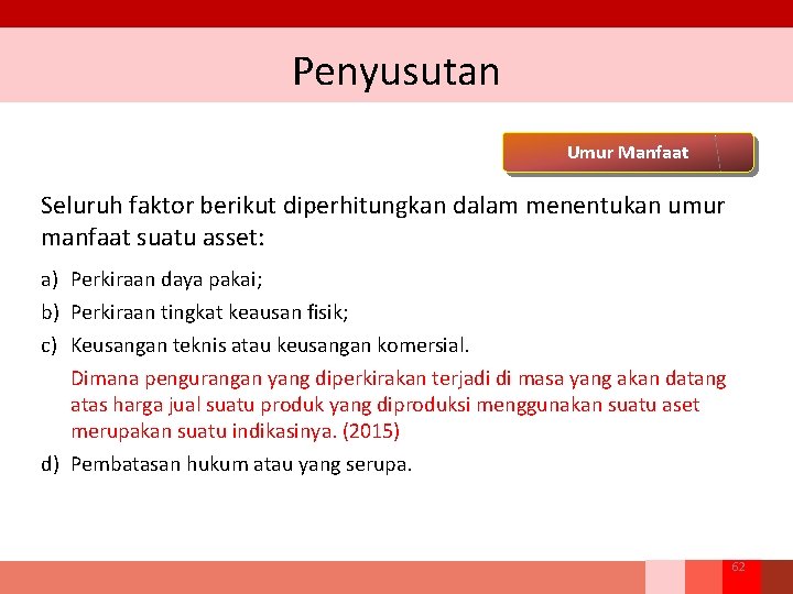 Penyusutan Umur Manfaat Seluruh faktor berikut diperhitungkan dalam menentukan umur manfaat suatu asset: a)