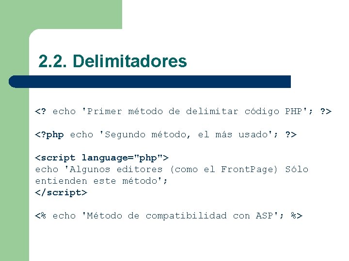 2. 2. Delimitadores <? echo 'Primer método de delimitar código PHP'; ? > <?