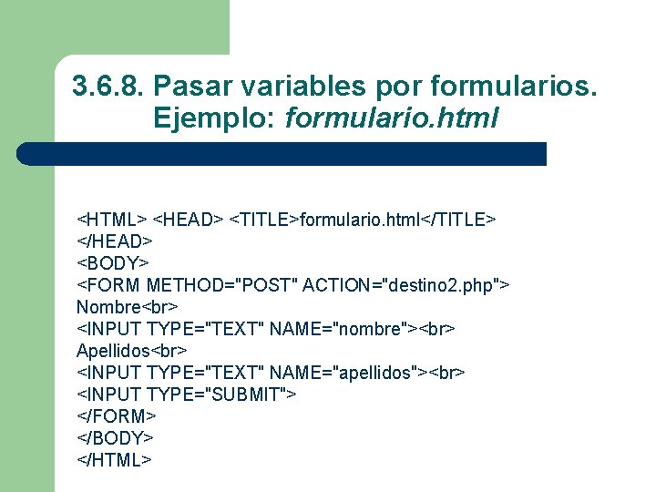 3. 6. 8. Pasar variables por formularios. Ejemplo: formulario. html <HTML> <HEAD> <TITLE>formulario. html</TITLE>