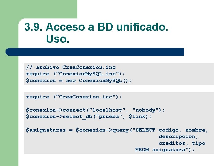 3. 9. Acceso a BD unificado. Uso. // archivo Crea. Conexion. inc require ("Conexion.