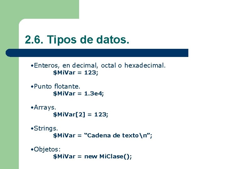 2. 6. Tipos de datos. • Enteros, en decimal, octal o hexadecimal. $Mi. Var