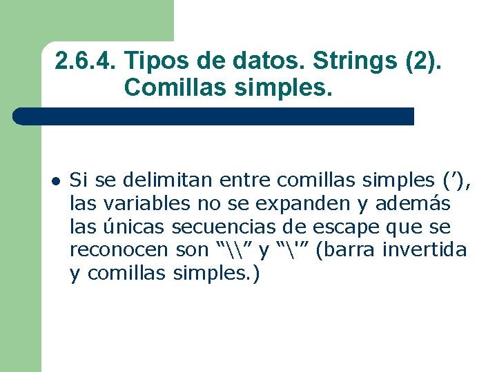 2. 6. 4. Tipos de datos. Strings (2). Comillas simples. l Si se delimitan