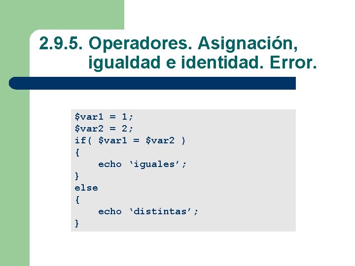 2. 9. 5. Operadores. Asignación, igualdad e identidad. Error. $var 1 = 1; $var