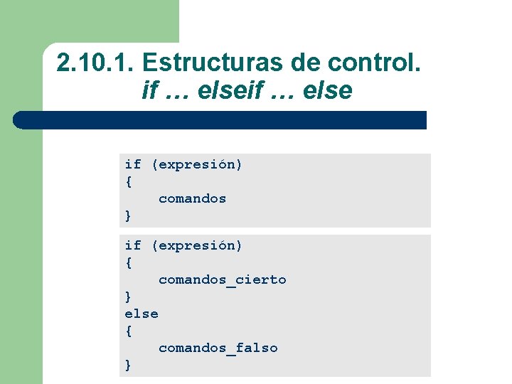 2. 10. 1. Estructuras de control. if … else if (expresión) { comandos }