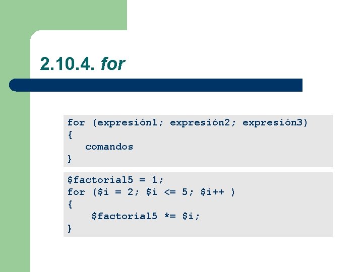 2. 10. 4. for (expresión 1; expresión 2; expresión 3) { comandos } $factorial