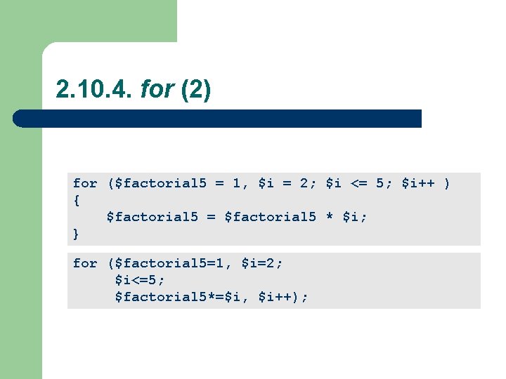  2. 10. 4. for (2) for ($factorial 5 = 1, $i = 2;