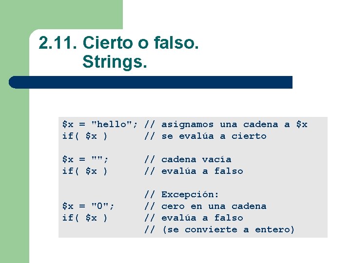 2. 11. Cierto o falso. Strings. $x = "hello"; // asignamos una cadena a