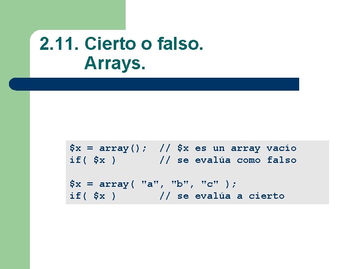 2. 11. Cierto o falso. Arrays. $x = array(); // $x es un array