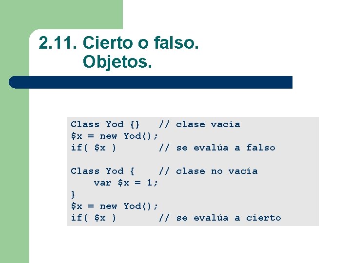 2. 11. Cierto o falso. Objetos. Class Yod {} // clase vacía $x =