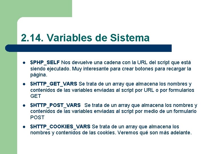 2. 14. Variables de Sistema l $PHP_SELF Nos devuelve una cadena con la URL