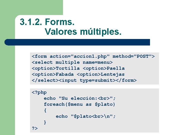 3. 1. 2. Forms. Valores múltiples. <form action="accion 1. php" method="POST"> <select multiple name=menu>