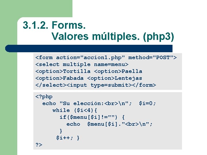 3. 1. 2. Forms. Valores múltiples. (php 3) <form action="accion 1. php" method="POST"> <select