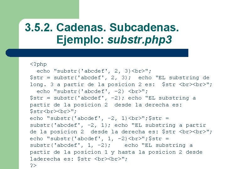 3. 5. 2. Cadenas. Subcadenas. Ejemplo: substr. php 3 <? php echo "substr('abcdef', 2,