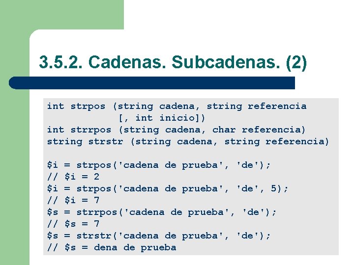 3. 5. 2. Cadenas. Subcadenas. (2) int strpos (string cadena, string referencia [, int