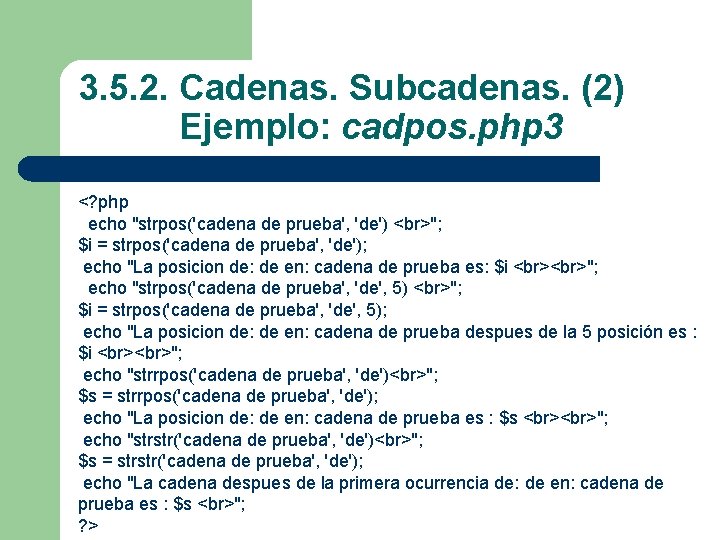 3. 5. 2. Cadenas. Subcadenas. (2) Ejemplo: cadpos. php 3 <? php echo "strpos('cadena