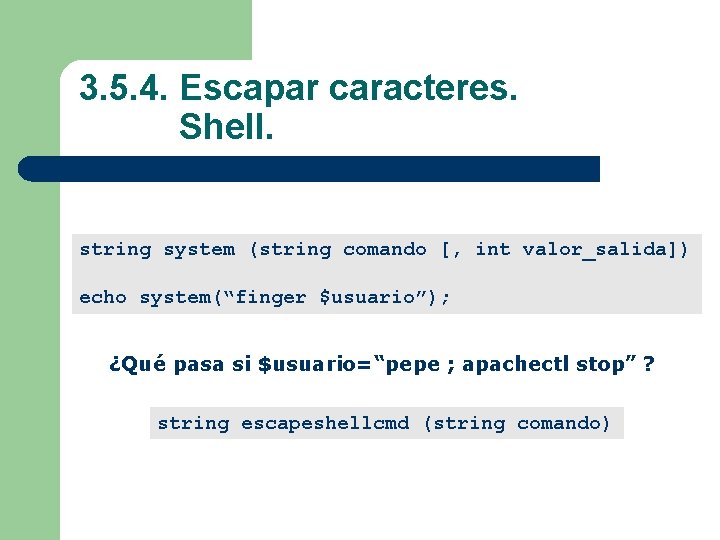 3. 5. 4. Escapar caracteres. Shell. string system (string comando [, int valor_salida]) echo