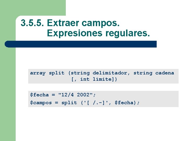 3. 5. 5. Extraer campos. Expresiones regulares. array split (string delimitador, string cadena [,