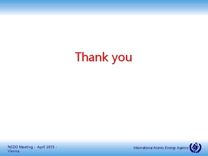 Thank you NSDD Meeting - April 2015 Vienna International Atomic Energy Agency 