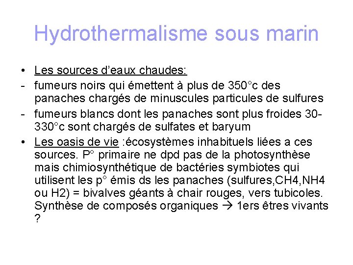 Hydrothermalisme sous marin • Les sources d’eaux chaudes: - fumeurs noirs qui émettent à