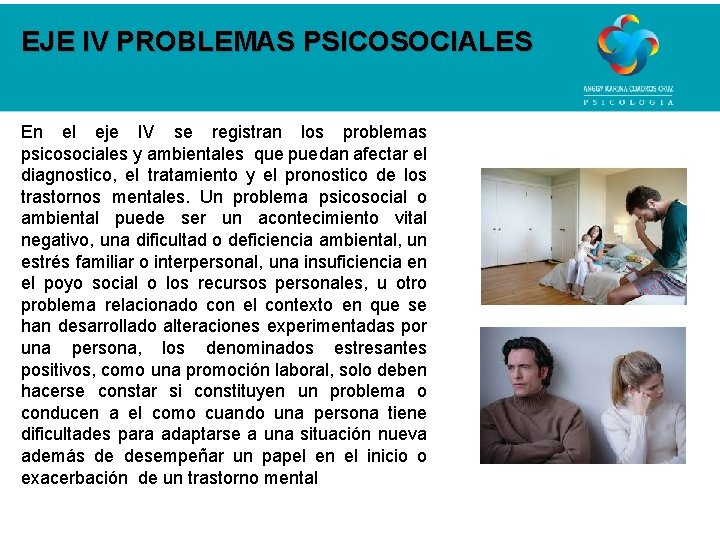 EJE IV PROBLEMAS PSICOSOCIALES En el eje IV se registran los problemas psicosociales y