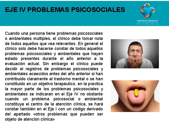 EJE IV PROBLEMAS PSICOSOCIALES Cuando una persona tiene problemas psicosociales o ambientales múltiples, el