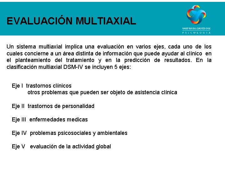 EVALUACIÓN MULTIAXIAL Un sistema multiaxial implica una evaluación en varios ejes, cada uno de