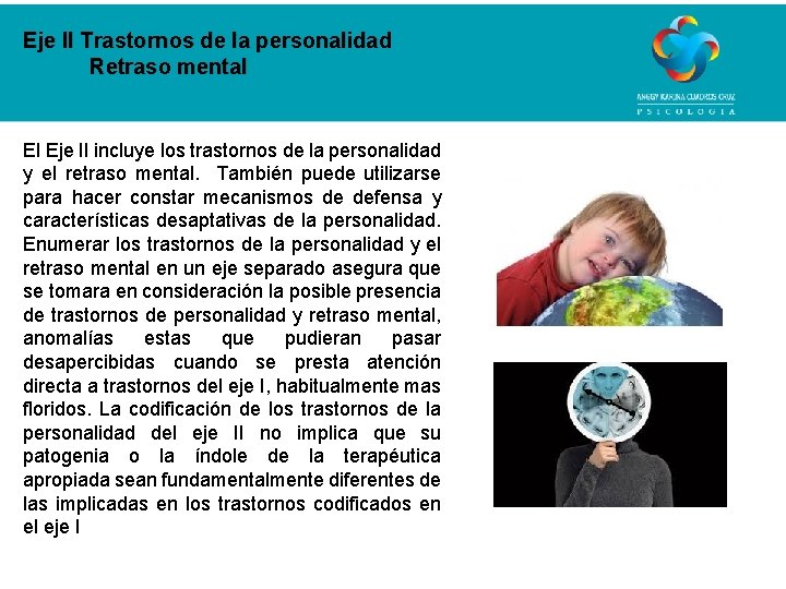 Eje II Trastornos de la personalidad Retraso mental El Eje II incluye los trastornos