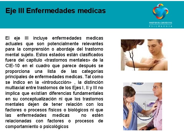 Eje III Enfermedades medicas El eje III incluye enfermedades medicas actuales que son potencialmente