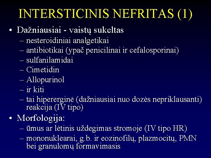 INTERSTICINIS NEFRITAS (1) • Dažniausiai - vaistų sukeltas – nesteroidiniai analgetikai – antibiotikai (ypač