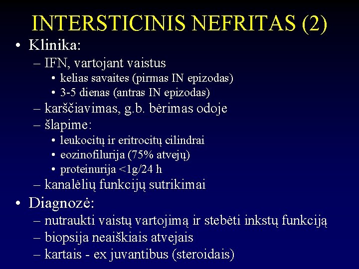 INTERSTICINIS NEFRITAS (2) • Klinika: – IFN, vartojant vaistus • kelias savaites (pirmas IN