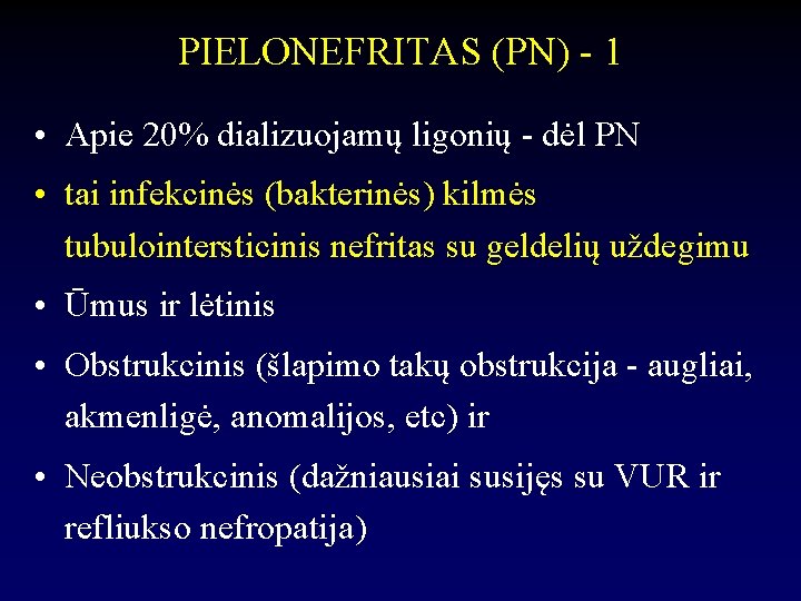 PIELONEFRITAS (PN) - 1 • Apie 20% dializuojamų ligonių - dėl PN • tai