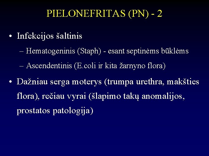 PIELONEFRITAS (PN) - 2 • Infekcijos šaltinis – Hematogeninis (Staph) - esant septinėms būklėms