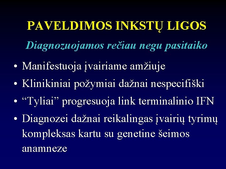 PAVELDIMOS INKSTŲ LIGOS Diagnozuojamos rečiau negu pasitaiko • Manifestuoja įvairiame amžiuje • Klinikiniai požymiai