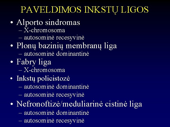 PAVELDIMOS INKSTŲ LIGOS • Alporto sindromas – X-chromosoma – autosominė recesyvinė • Plonų bazinių
