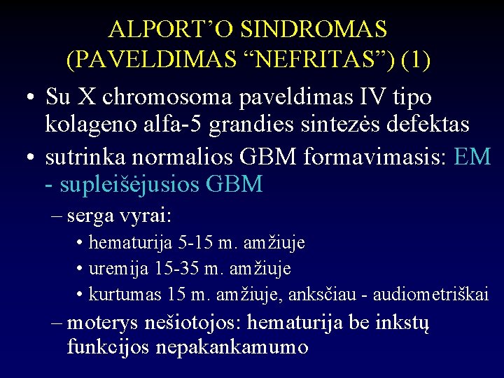 ALPORT’O SINDROMAS (PAVELDIMAS “NEFRITAS”) (1) • Su X chromosoma paveldimas IV tipo kolageno alfa-5