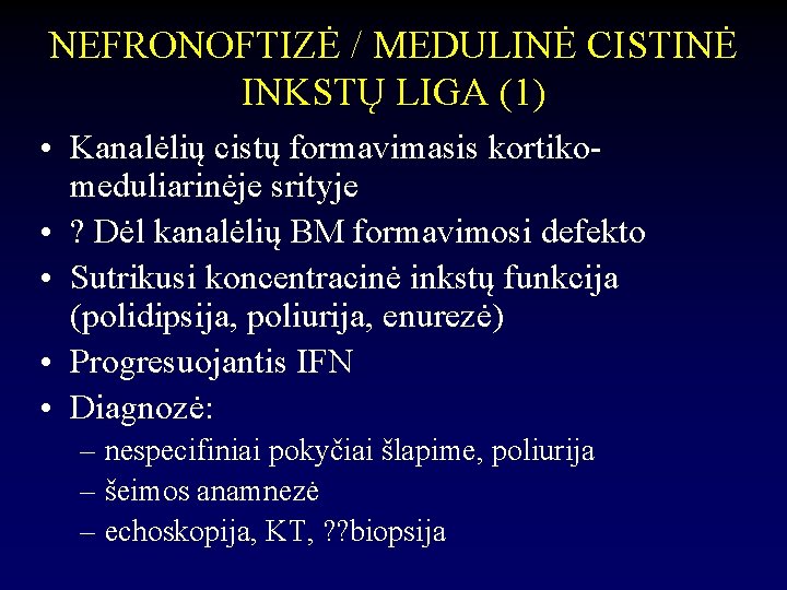 NEFRONOFTIZĖ / MEDULINĖ CISTINĖ INKSTŲ LIGA (1) • Kanalėlių cistų formavimasis kortikomeduliarinėje srityje •